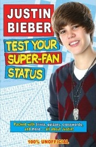 Justin Bieber Test Your Super-Fan Status: Unauthorized by Zoe Quayle, Gabrielle Reyes