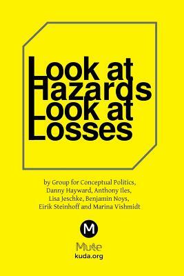 Look at Hazards, Look at Losses by Marina Vishmidt, Anthony Iles, Danny Hayward
