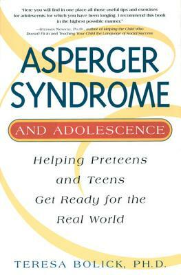 Asperger Syndrome and Adolescence: Helping Preteens and Teens Get Ready for the Real World by Teresa Bolick