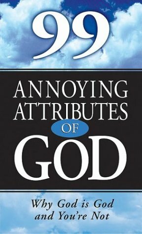 99 Annoying Attributes of God by Alan Scholes, Janet Kobobel Grant, Gary Stanley, Kirsten Wilson, Ray Albrektson
