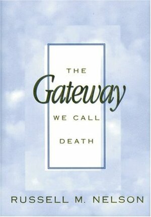 The Gateway We Call Death by Russell M. Nelson