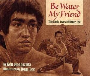Be Water, My Friend by Ken Mochizuki