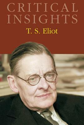 Critical Insights: T. S. Eliot: Print Purchase Includes Free Online Access by 