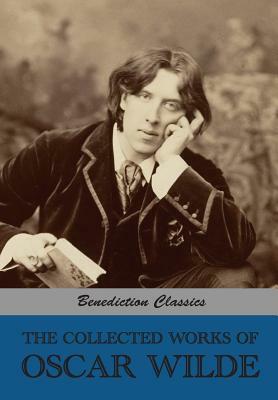 The Collected Works of Oscar Wilde (Lady Windermere's Fan; Salomé; A Woman Of No Importance; The Importance of Being Earnest; An Ideal Husband; The Pi by Oscar Wilde