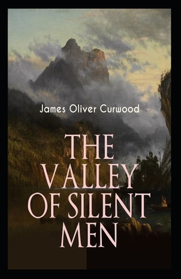 The Valley of Silent Men Illustrated by James Oliver Curwood