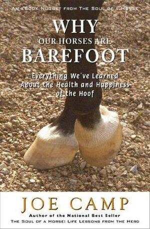WHY OUR HORSES ARE BAREFOOT - Everything We've Learned About the Health and Happiness of the Hoof by Kathleen Camp, Joe Camp