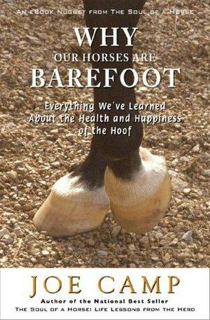 WHY OUR HORSES ARE BAREFOOT - Everything We've Learned About the Health and Happiness of the Hoof by Joe Camp, Kathleen Camp