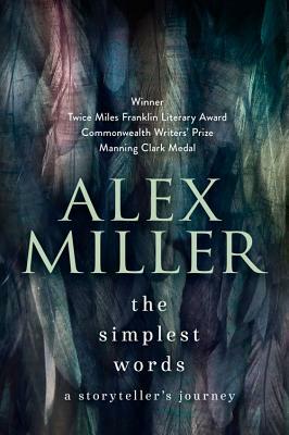 The Simplest Words: A Storyteller's Journey by Alex Miller