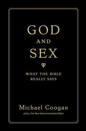 God and Sex: What the Bible Really Says by Michael D. Coogan