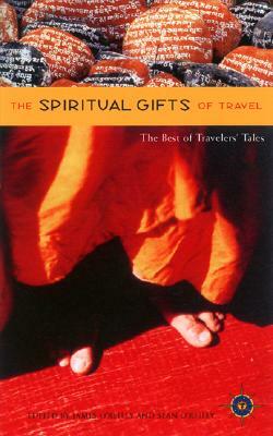 The Spiritual Gifts of Travel: The Best of Traveler's Tales by 