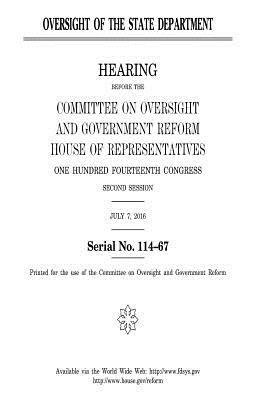 Oversight of the State Department by Committee on Oversight and Gover Reform, United S. Congress, United States House of Representatives