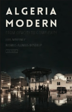 Algeria Modern: From Opacity to Complexity by Rasmus Alenius Boserup, Luis Martínez