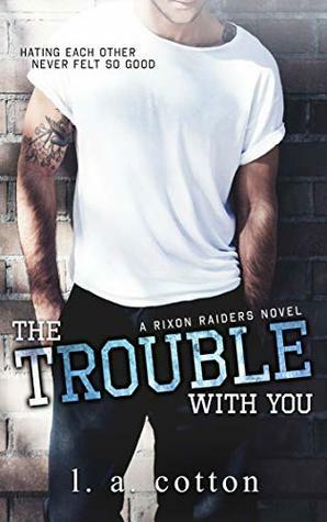 The Trouble with You by L.A. Cotton