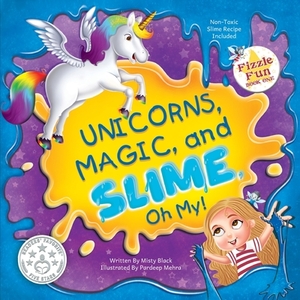 Unicorns, Magic and Slime, Oh My! by Misty Black