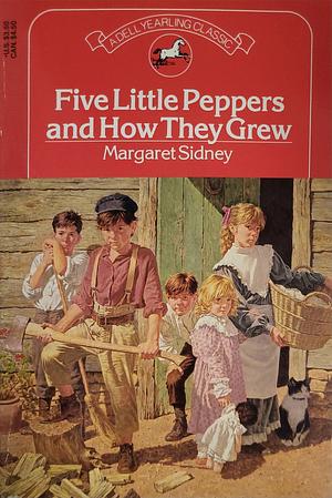 Five Little Peppers and how They Grew by Margaret Sidney