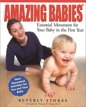 Amazing Babies: Essential Movement for Your Baby in the First Year by Beverly Stokes