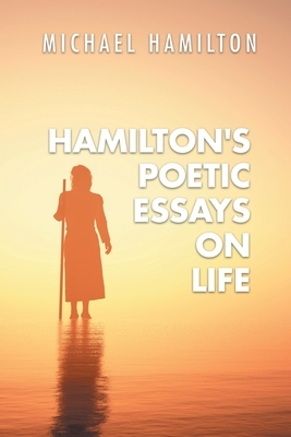 Hamilton's Poetic Essays On Life by Michael Hamilton