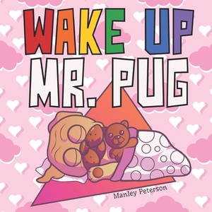 Wake Up Mr. Pug by Manley Peterson