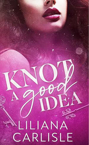 Knot a Good Idea (Bittersweet Omegas Book 4) by Liliana Carlisle