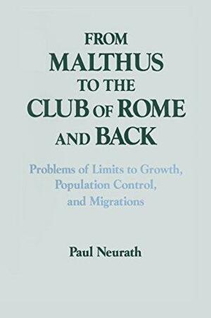 From Malthus to the Club of Rome and Back: Problems of Limits to Growth, Population Control and Migrations: Problems of Limits to Growth, Population Control ... by Paul Neurath