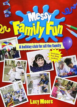 Messy Family Fun by Lucy Moore, Martyn Payne