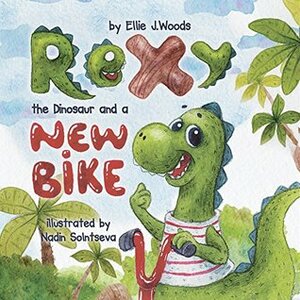 Rexy the Dinosaur and a New Bike by Ellie J. Woods, Nadin Solntseva