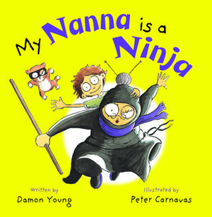 My Nanna Is A Ninja by Peter Carnavas, Damon Young