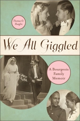 We All Giggled: A Bourgeois Family Memoir by Thomas O. Hueglin