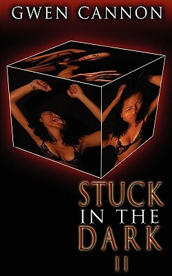 Stuck in the Dark II by Gwen Cannon