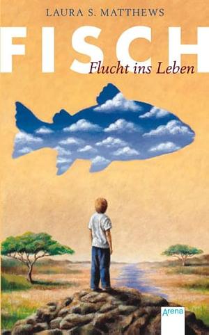 Fisch: Flucht ins Leben by Laura S. Matthews, L.S. Matthews