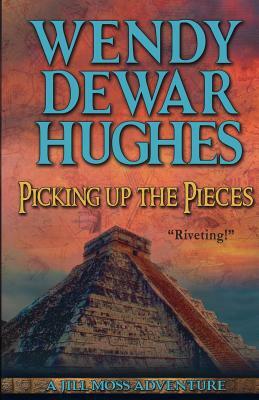 Picking up the Pieces by Wendy Dewar Hughes