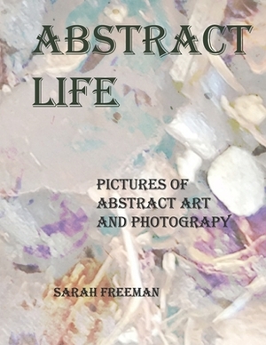 Abstract Life by Sarah Freeman