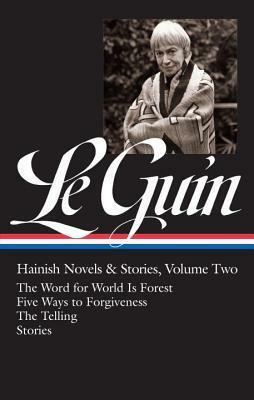 Hainish Novels & Stories, Vol. 2: The Word for World Is Forest / Five Ways to Forgiveness / The Telling / Stories by Ursula K. Le Guin