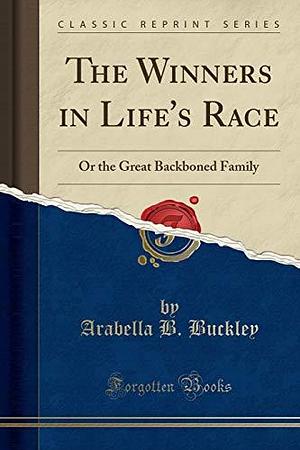 The Winners in Life's Race: Or the Great Backboned Family by Arabella B. Buckley