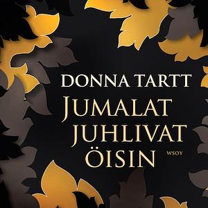 Jumalat juhlivat öisin by Donna Tartt