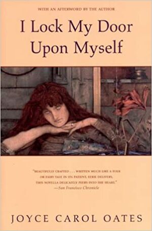 I Lock My Door Upon Myself by Joyce Carol Oates