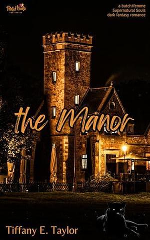 The Manor: A Butch/Femme Dark Urban Fantasy Shifter novella by Tiffany E. Taylor, Tiffany E. Taylor