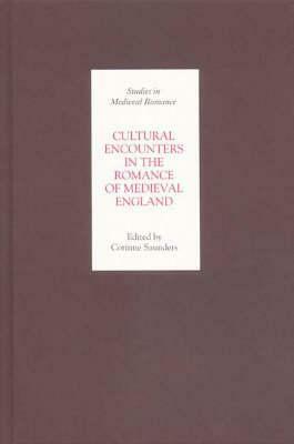 Cultural Encounters in the Romance of Medieval England by Corinne J. Saunders
