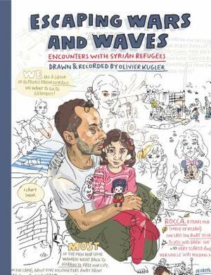 Escaping Wars and Waves: Encounters with Syrian Refugees by Olivier Kugler