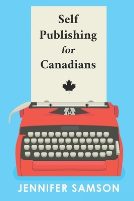Self Publishing For Canadians by Jennifer Samson