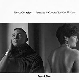 Particular Voices: Portraits of Gay and Lesbian Writers by Julia Vanhaaften, Julia Van Haaften, Robert Giard