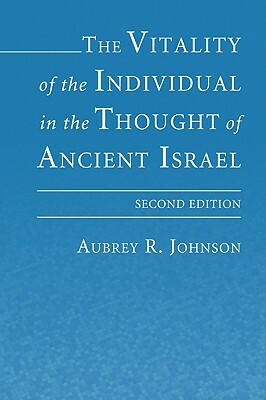 The Vitality of the Individual in the Thought of Ancient Israel by Aubrey Johnson