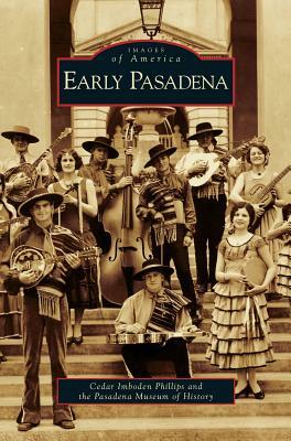 Early Pasadena by Pasadena Museum of History, Cedar Imboden Phillips