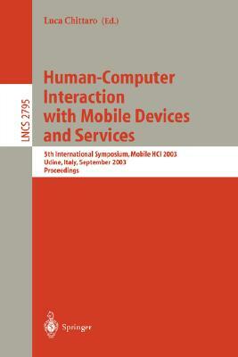 Human-Computer Interaction with Mobile Devices and Services: 5th International Symposium, Mobile Hci 2003, Udine, Italy, September 8-11, 2003, Proceed by 