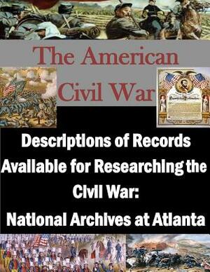 Descriptions of Records Available for Researching the Civil War: National Archives at Atlanta by National Archives