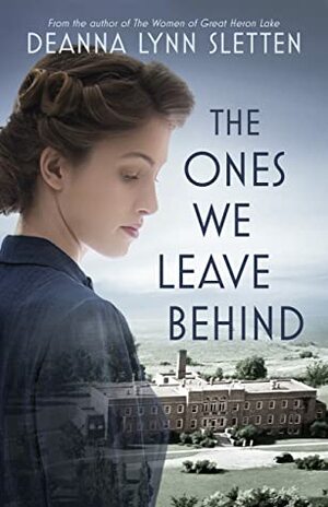 The Ones We Leave Behind by Deanna Lynn Sletten