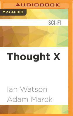 Thought X: Fictions and Hypotheticals by Ian Watson, Adam Marek