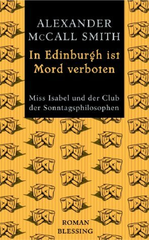 Miss Isabel und der Club der Sonntagsphilosophen: In Edinburgh ist Mord verboten: Miss Isabel und der Club der Sonntagsphilosophen: Bd 1 by Alexander McCall Smith