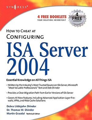 How to Cheat at Configuring ISA Server 2004 by Thomas W. Shinder, Debra Littlejohn Shinder