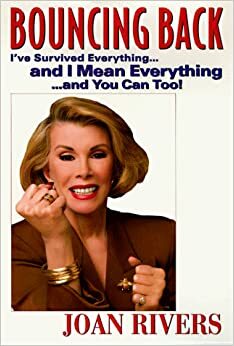Bouncing Back: How to Survive Everything...and I Mean Everything by Joan Rivers